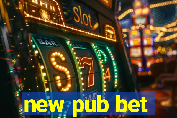 new pub bet